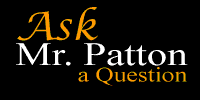 Ask Mr. Patton a question today